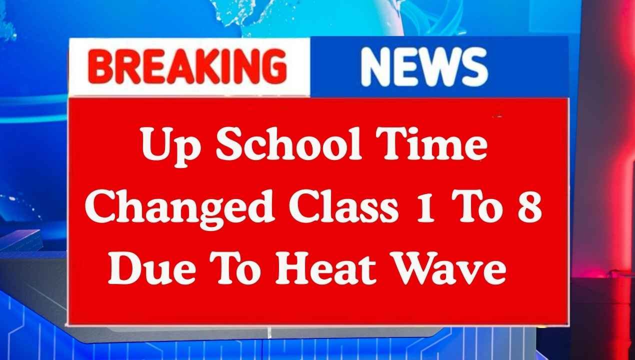 Up School Time Changed Class 1 To 8 Due To Heat Wave
